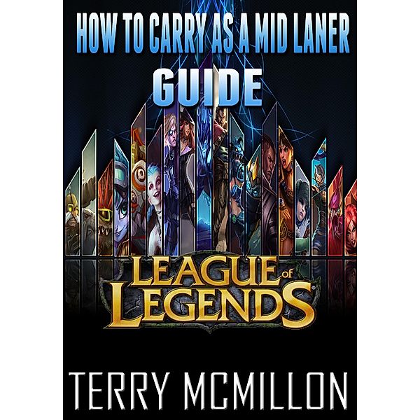 League of Legends Guide: How To Carry As A Mid Laner, Terry Mcmillon