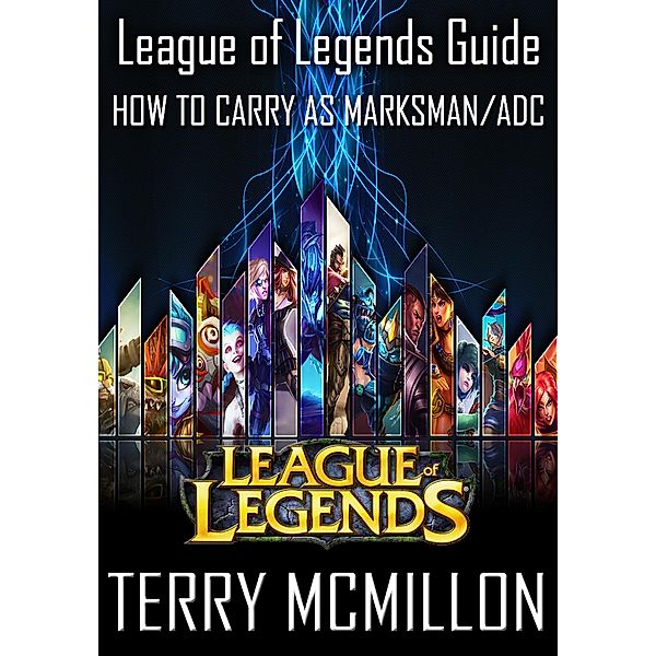 League of Legends Guide: How To Carry as Marksman/ADC, Terry Mcmillon