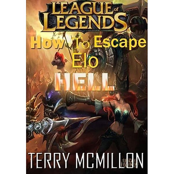 League of Legends Guide: How To Escape Elo Hell, Terry Mcmillon