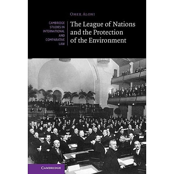 League of Nations and the Protection of the Environment / Cambridge Studies in International and Comparative Law, Omer Aloni