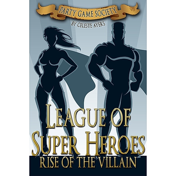 League of Super Heroes: Rise of the Villain (#1) (Party Game Society Hit Party Game) / Celeste Ayers, Celeste Ayers