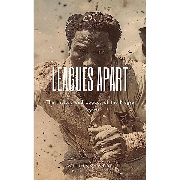 Leagues Apart: The History and Legacy of the Negro Leagues, William Webb