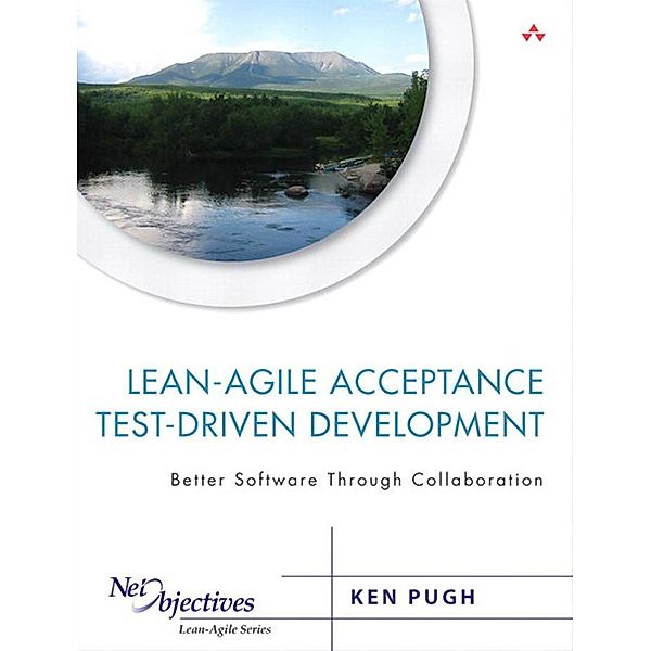 Lean-Agile Acceptance Test-Driven-Development, Pugh Ken