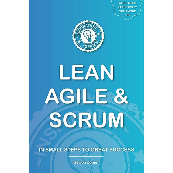 Lean, Agile & Scrum (The Inspiration Series, #3) / The Inspiration Series, Gerjon Zomer