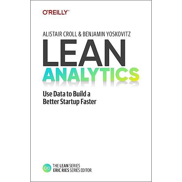 Lean Analytics, Alistair Croll, Benjamin Yoskovitz