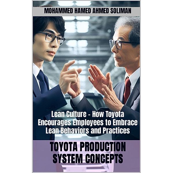 Lean Culture - How Toyota Encourages Employees to Embrace Lean Behaviors and Practices (Toyota Production System Concepts) / Toyota Production System Concepts, Mohammed Hamed Ahmed Soliman