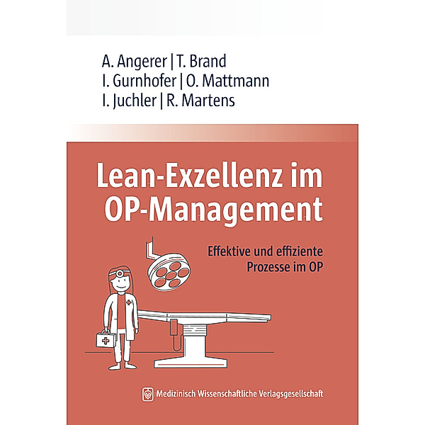 Lean-Exzellenz im OP Management, Alfred Angerer, M.Sc. Tim Brand, Ines Gurnhofer, Oliver Mattmann, Isabelle Juchler, Rutger Martens