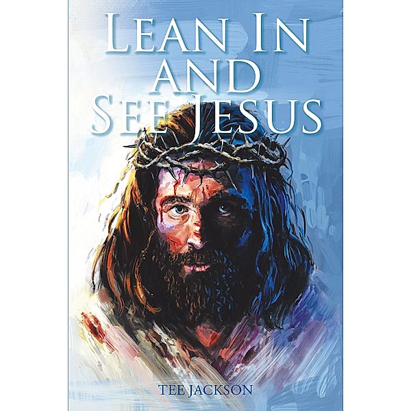 Lean In and See Jesus, Tee Jackson