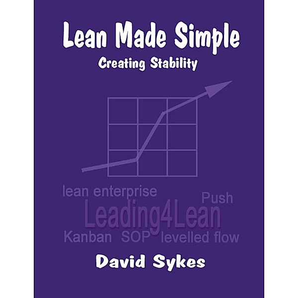 Lean Made Simple - Creating Stability, David Sykes