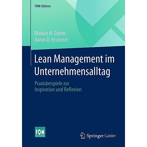 Lean Management im Unternehmensalltag / FOM-Edition, Markus H. Dahm, Aaron D. Brückner