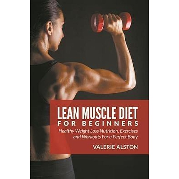 Lean Muscle Diet For Beginners / Mihails Konoplovs, Valerie Alston