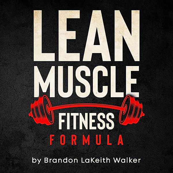 Lean Muscle Fitness (formula Series Vol. 1, #3) / formula Series Vol. 1, Brandon L Walker