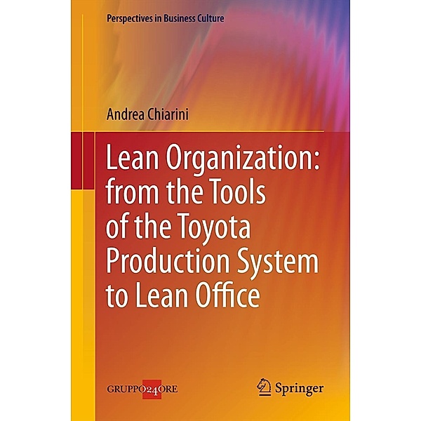 Lean Organization: from the Tools of the Toyota Production System to Lean Office / Perspectives in Business Culture Bd.3, Andrea Chiarini