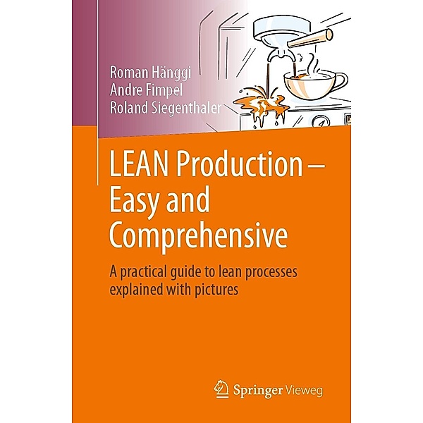 LEAN Production - Easy and Comprehensive, Roman Hänggi, André Fimpel, Roland Siegenthaler