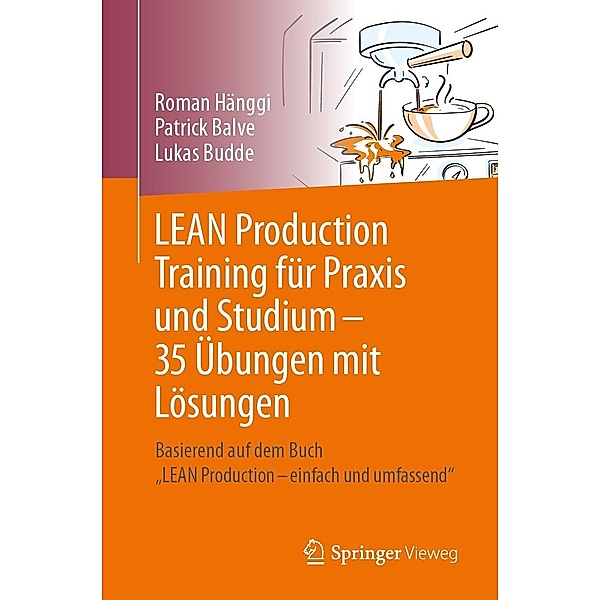 LEAN Production Training für Praxis und Studium - 35 Übungen mit Lösungen, Roman Hänggi, Patrick Balve, Lukas Budde