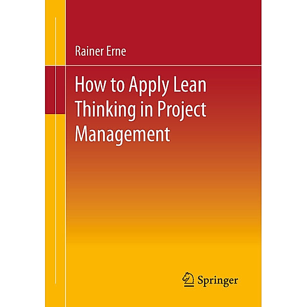 Lean Project Management - How to Apply Lean Thinking to Project Management, Rainer Erne