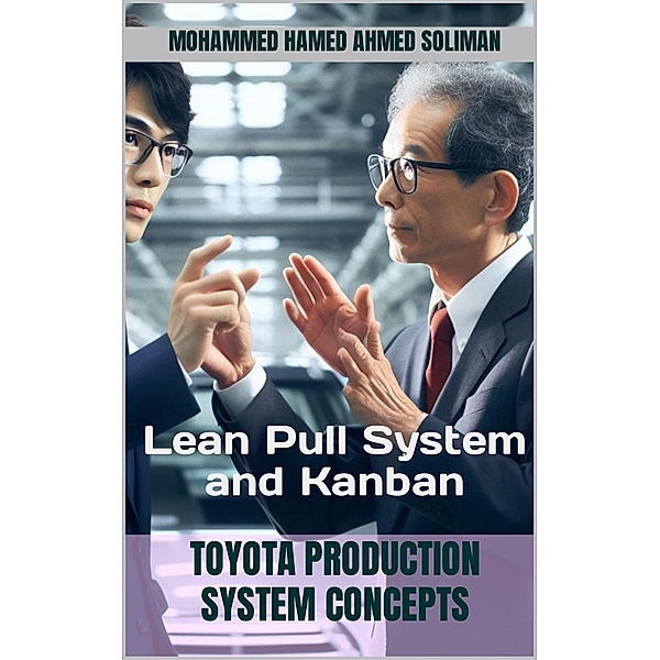 Lean Pull System and Kanban (Toyota Production System Concepts) / Toyota Production System Concepts, Mohammed Hamed Ahmed Soliman