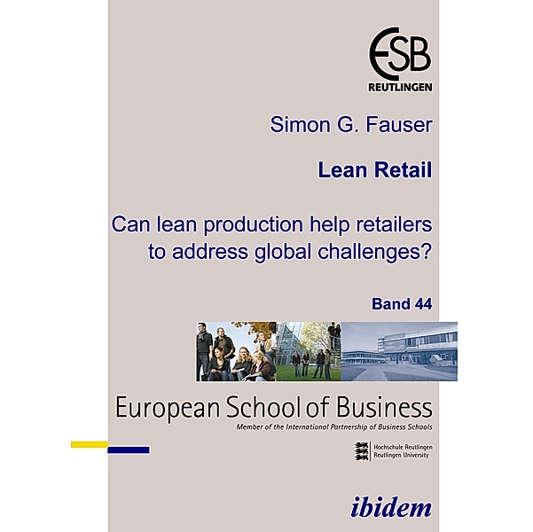 Lean Retail. Can lean production help retailers to address global challenges?, Simon G Fauser