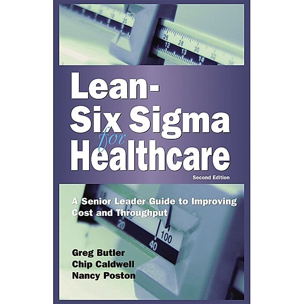 Lean Six Sigma for Healthcare, Chip Caldwell, Gregory S. Butler, Nancy Poston