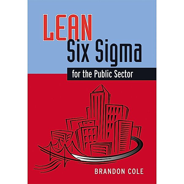 Lean-Six Sigma for the Public Sector, Brandon Cole