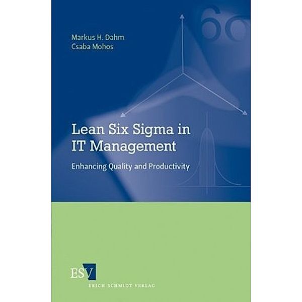 Lean Six Sigma in IT Management, Markus H. Dahm, Csaba Mohos