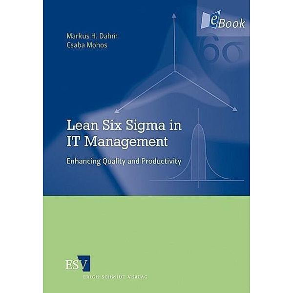 Lean Six Sigma in IT Management, Markus H. Dahm, Csaba Mohos
