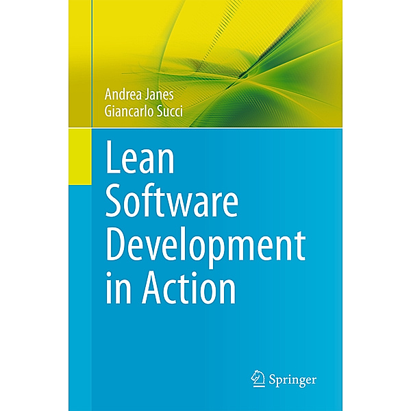 Lean Software Development in Action, Andrea Janes, Giancarlo Succi