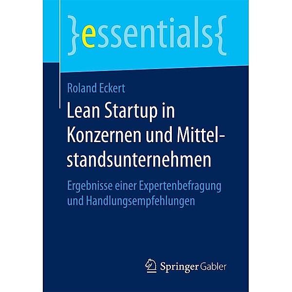 Lean Startup in Konzernen und Mittelstandsunternehmen / essentials, Roland Eckert