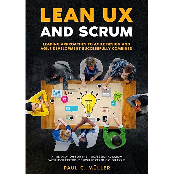 Lean UX and Scrum - Leading Approaches to Agile Design and Agile Development Successfully Combined, Paul C. Müller