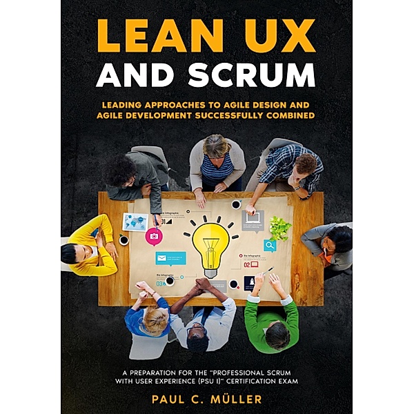 Lean UX and Scrum - Leading Approaches to Agile Design and Agile Development Successfully Combined, Paul C. Müller