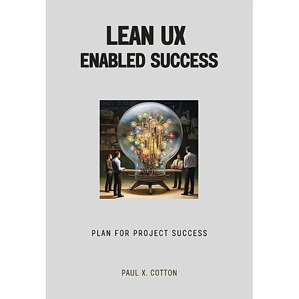 Lean UX Enabled Success, Paul X. Cotton