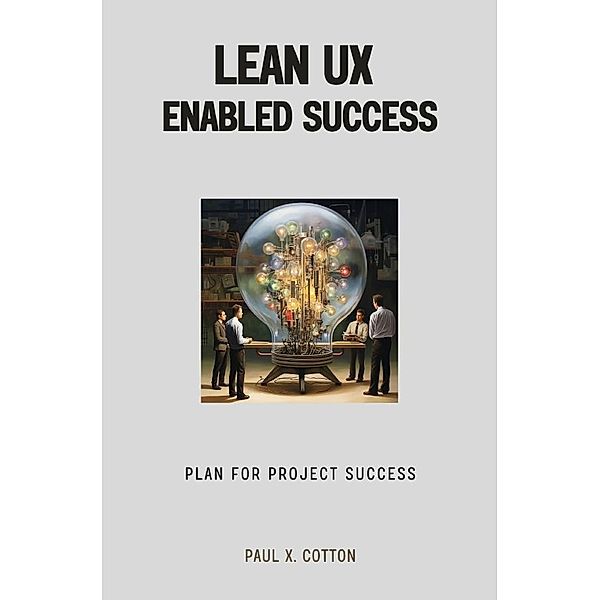 Lean UX Enabled Success, Paul X. Cotton