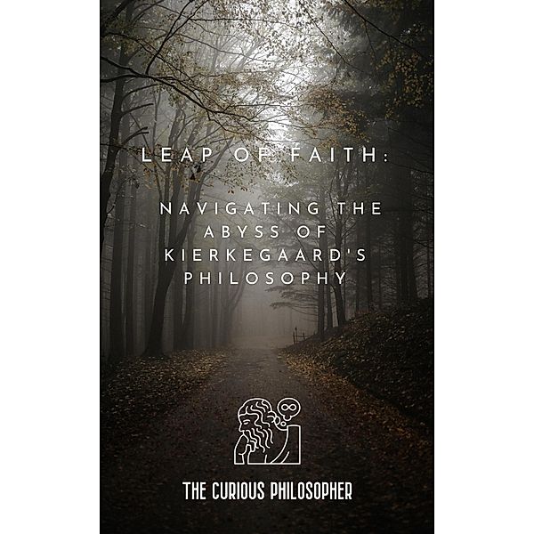 Leap of Faith: Navigating the Abyss of Kierkegaard's, The Curious Philosopher