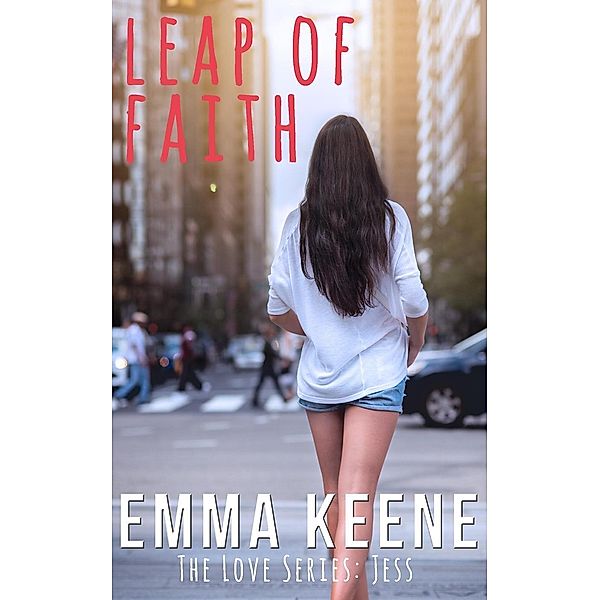 Leap of Faith (The Love Series: Jess, #3), Emma Keene