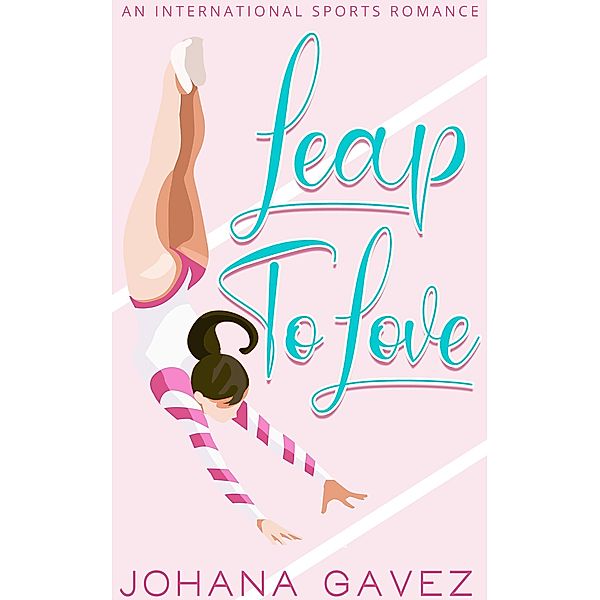 Leap to Love (International Sports Romance, #0) / International Sports Romance, Johana Gavez