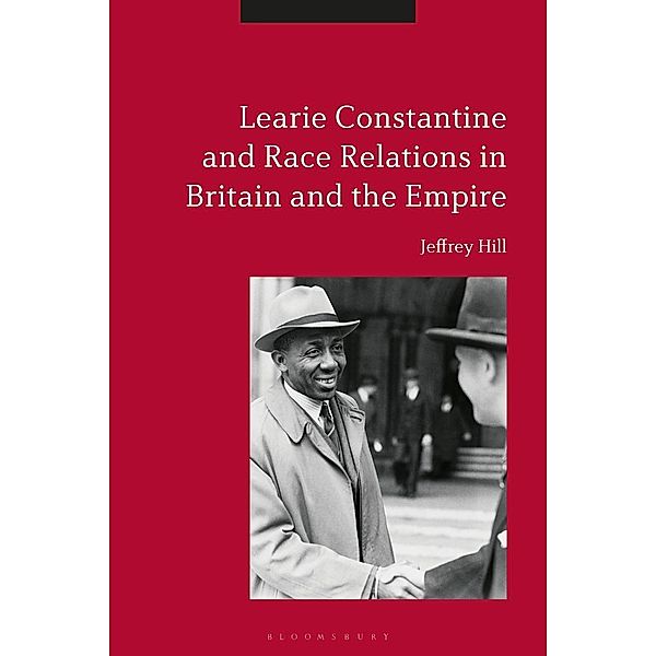 Learie Constantine and Race Relations in Britain and the Empire, Jeffrey Hill