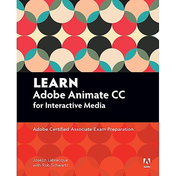 Learn Adobe Animate CC for Interactive Media, Joseph Labrecque, Rob Schwartz