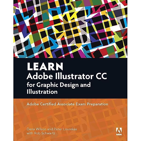 Learn Adobe Illustrator CC for Graphic Design and Illustration, Wilson Dena, Schwartz Rob, Lourekas Peter