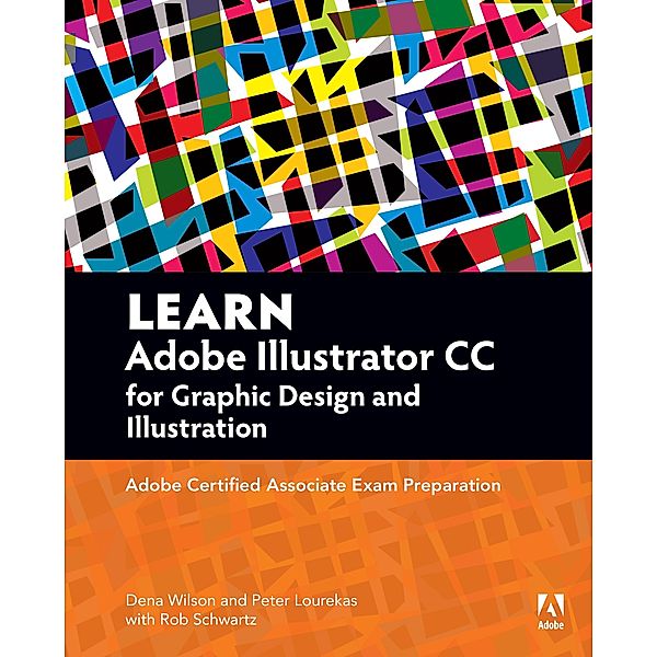 Learn Adobe Illustrator CC for Graphic Design and Illustration, Dena Wilson, Rob Schwartz, Peter Lourekas