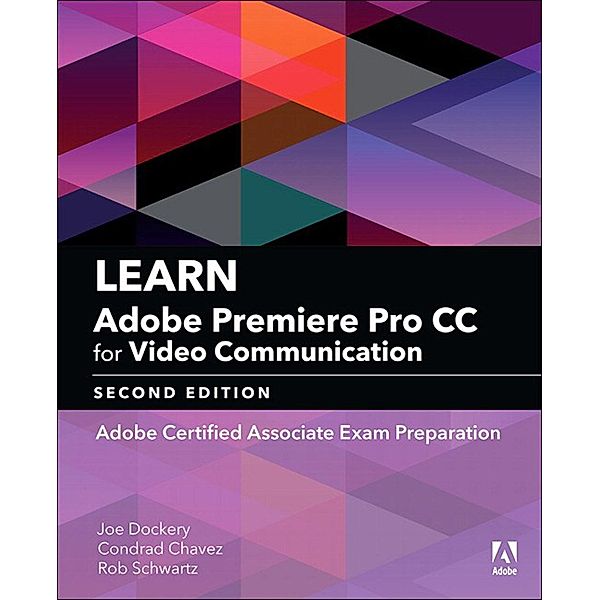 Learn Adobe Premiere Pro CC for Video Communication, Dockery Joe, Schwartz Rob, Chavez Conrad