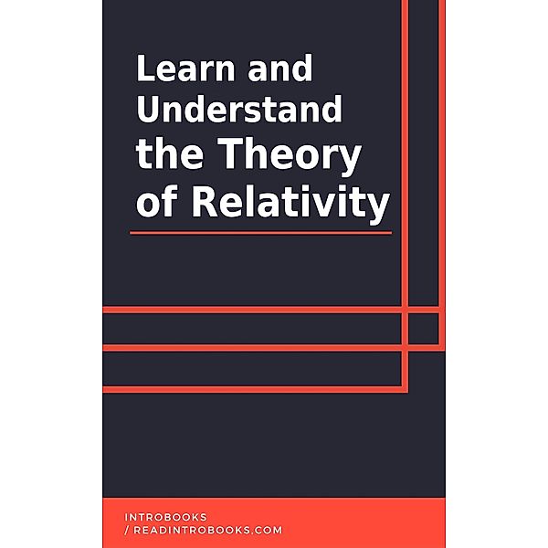 Learn and Understand the Theory of Relativity, IntroBooks Team