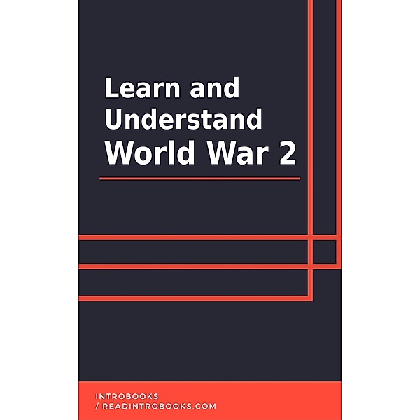 Learn and Understand World War 2, IntroBooks Team