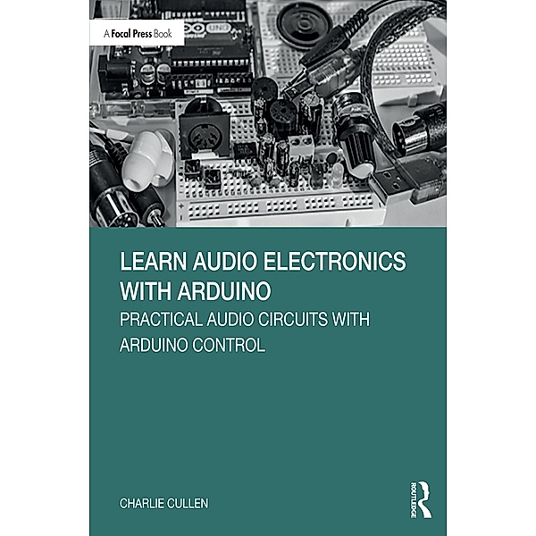 Learn Audio Electronics with Arduino, Charlie Cullen