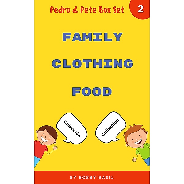 Learn Basic Spanish to English Words: Family . Clothing . Food (Pedro & Pete Books for Kids Bundle Box Set, #2) / Pedro & Pete Books for Kids Bundle Box Set, Bobby Basil