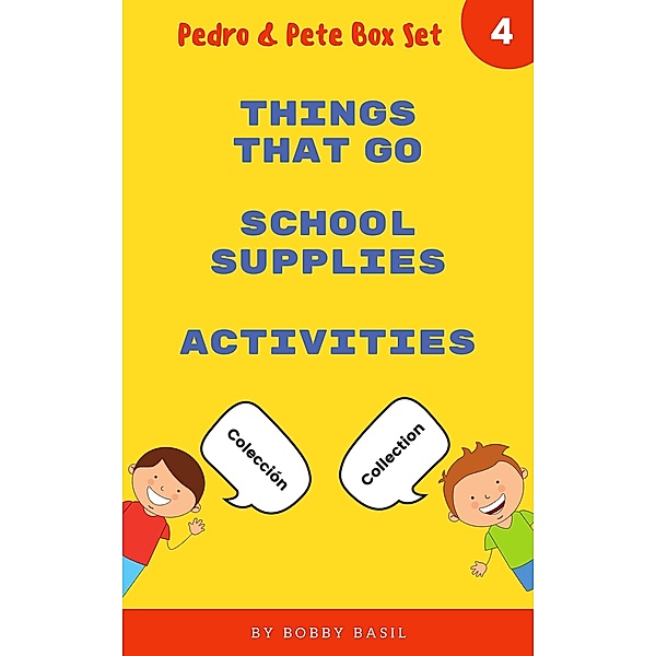 Learn Basic Spanish to English Words: Things That Go . School Supplies . Activities (Pedro & Pete Books for Kids Bundle Box Set, #4) / Pedro & Pete Books for Kids Bundle Box Set, Bobby Basil
