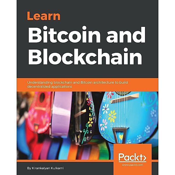 Learn Bitcoin and Blockchain, Kirankalyan Kulkarni
