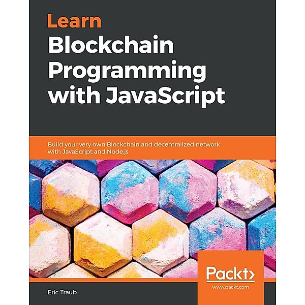 Learn Blockchain Programming with JavaScript, Eric Traub