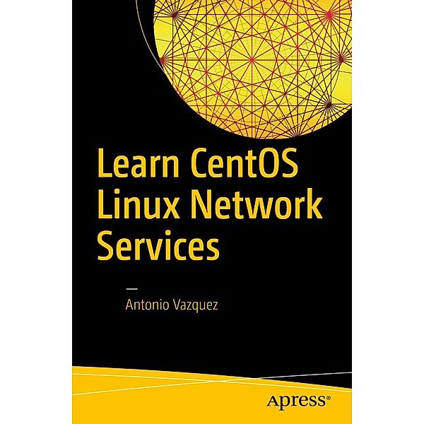 Learn CentOS Linux Network Services, Antonio Vazquez