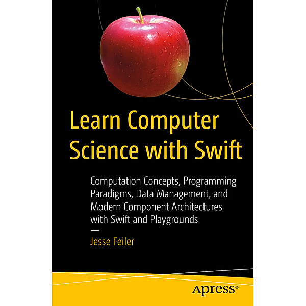 Learn Computer Science with Swift, Jesse Feiler