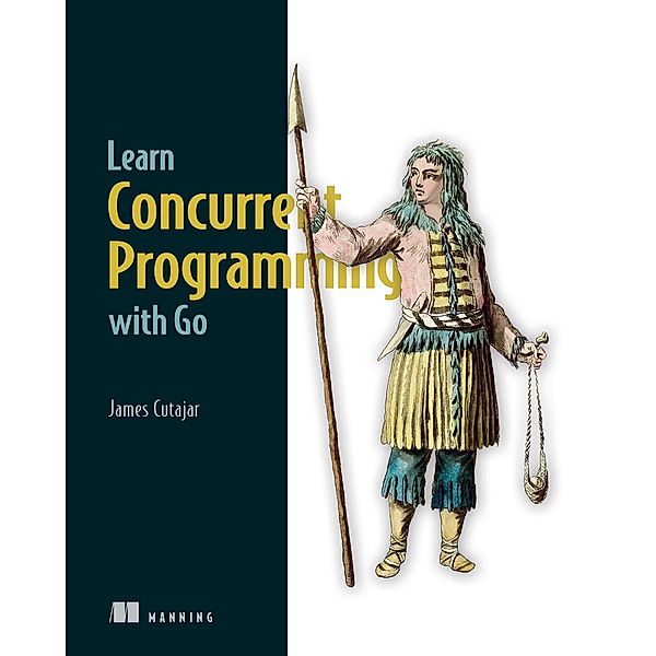 Learn Concurrent Programming with Go, James Cutajar